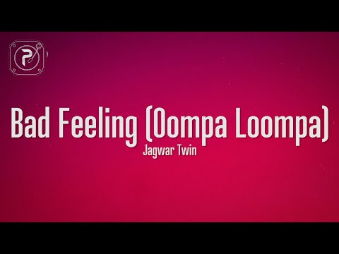 Jagwar Twin Bad Feeling Oompa Loompa Lyrics 