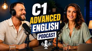 C1 English Podcast | Learn Natural English for Real-Life Conversations