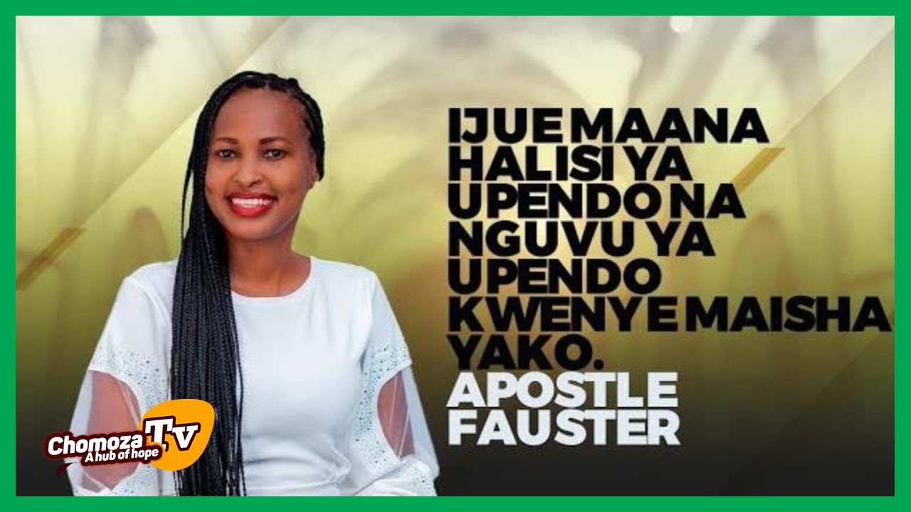 IJUE MAANA HALISI YA UPENDO NA NGUVU YA UPENDO KWENYE MAISHA YAKO. APOSTLE FAUSTER KAPAYA