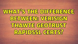 Whats The Difference Between Verisign Thawte Geotrust Rapidssl Certs? 3 Solutions