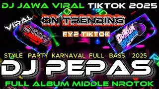 DJ PEPAS X TABLOA BALE_MIDDLE NROTOK FULL BASS_STYLE PARTY KARNAVAL 2025_FULL ALBUM TERBARU