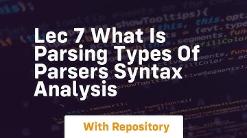 Lec 7 what is parsing types of parsers syntax analysis