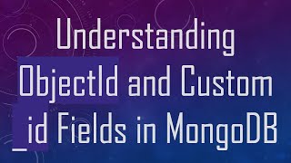 Understanding ObjectId and Custom _id Fields in MongoDB