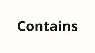 How to pronounce Contains