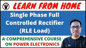 Single Phase Full Controlled Rectifier (RLE Load)