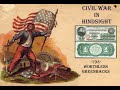 Civil War in Hindsight -193- Worthless Greenbacks