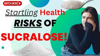 The HIDDEN DANGERS of SUCRALOSE - You WON'T Believe the TRUTH!