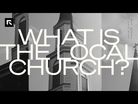What is the Local Church? || David Platt and Francis Chan
