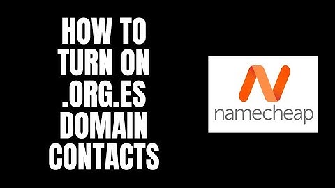 How To Turn On .org.es Domain Contacts NameCheap Tutorials
