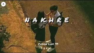 Nakhre  Slowed  Reverb  Chill Lofi  Fusion Lofi 99 