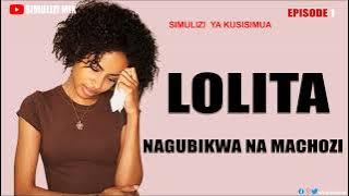 mpya LOLITA NAGUBIKWA NA MACHOZI ep 1 season 1. SIMULIZI YA MAPENZI.