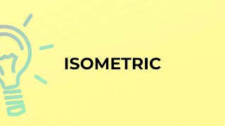 What is the meaning of the word ISOMETRIC