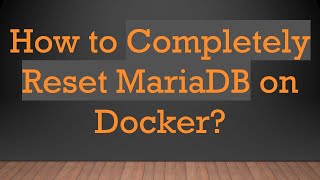 How to Completely Reset MariaDB on Docker