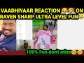 Vaadhiyaar reaction  on raven sharp ultra level funvaadhiyaar hhmantyop