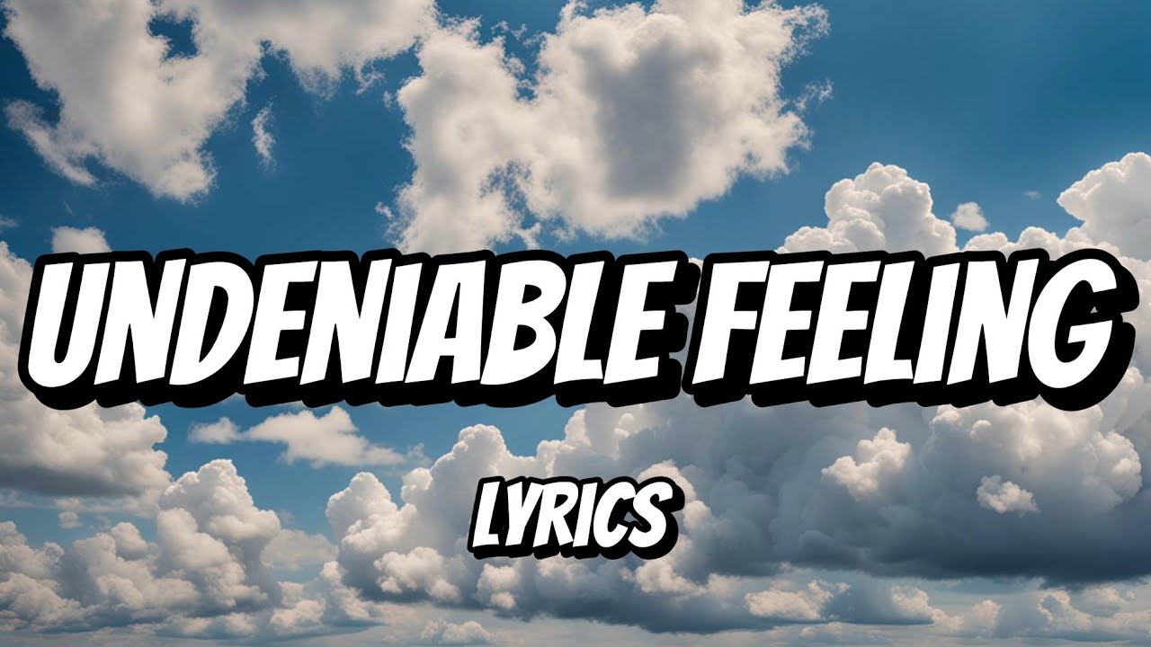 Undeniable Feeling (Lyrics) - YouTube