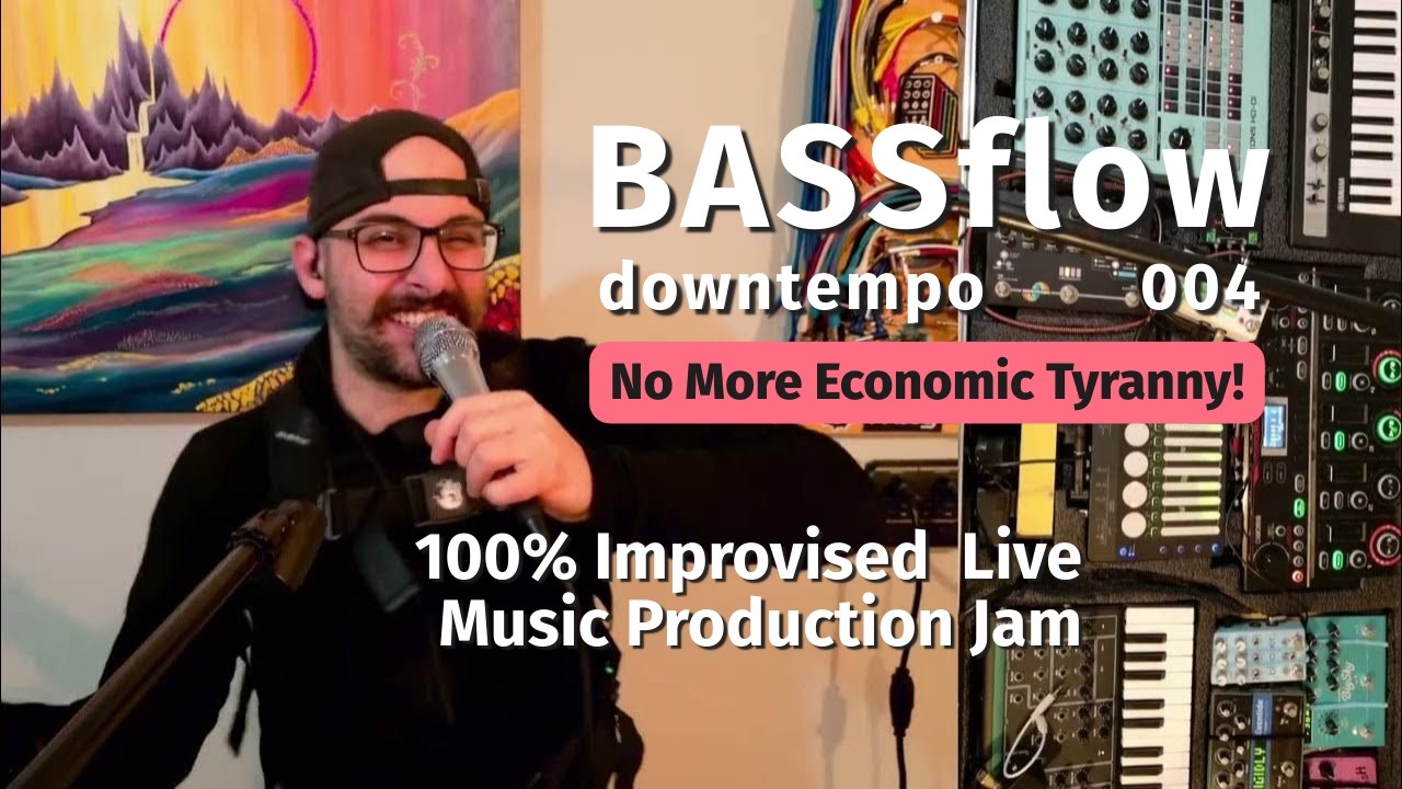 BASSflow 004 - #livemusicproduction #downtempo #subbass - No More Economic Tyranny - #improvisation