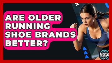 Are Older Running Shoe Brands Better? - Running Beyond Limits