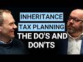 Inheritance Tax Planning: The Do’s, Don’ts and Key Strategies