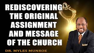 Rediscovering The Original Assignment and Message of The Church   Dr. Myles Munroe