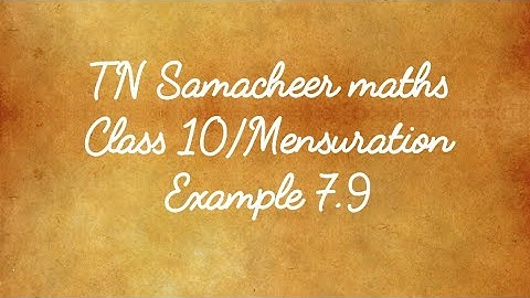 Example 7.9 Class 10 Mensuration Tamilnadu Samacheer maths Nithyaganesh Maths