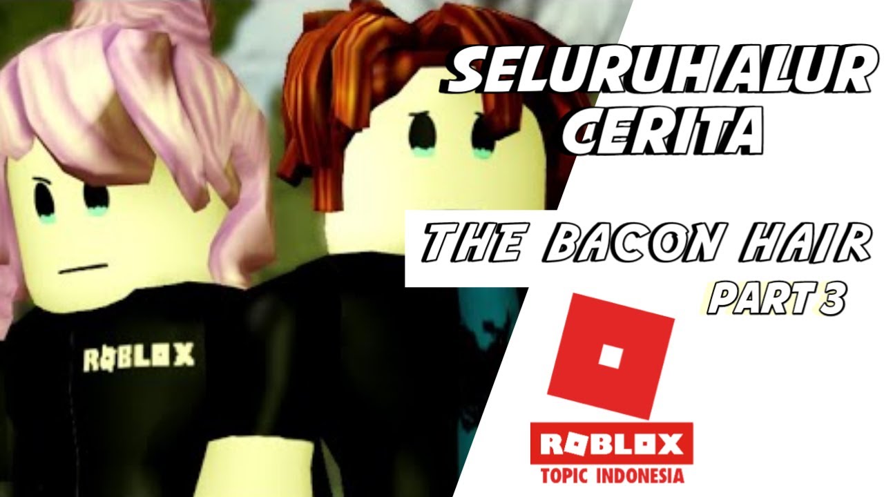 SELURUH ALUR CERITA THE BACON HAIR ROBLOX (Oblivious) Bahasa Indonesia YouTube