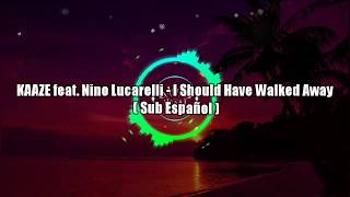 KAAZE feat. Nino Lucarelli - I Should Have Walked Away _( Sub Español )