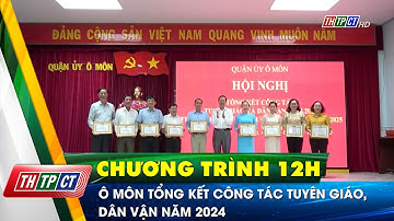 Ô Môn tổng kết công tác Tuyên giáo, Dân vận năm 2024 | Cần Thơ TV