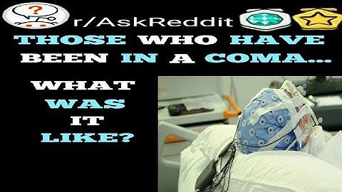 r/AskReddit | Those Who Have Been In a Coma, What Was It Like?