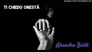 Video thumbnail of "Ti chiedo onestá - Aleandro Baldi"