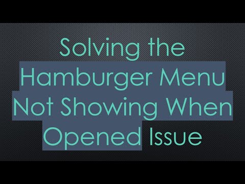 Solving the Hamburger Menu Not Showing When Opened Issue