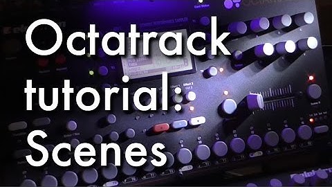 Elektron Octatrack tutorial 1 - How to work with Scenes