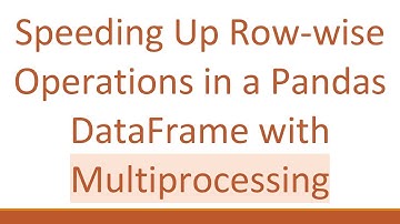Speeding Up Row-wise Operations in a Pandas DataFrame with Multiprocessing