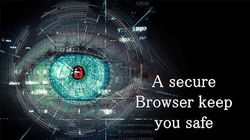 A Secure Browser Keep You Safe