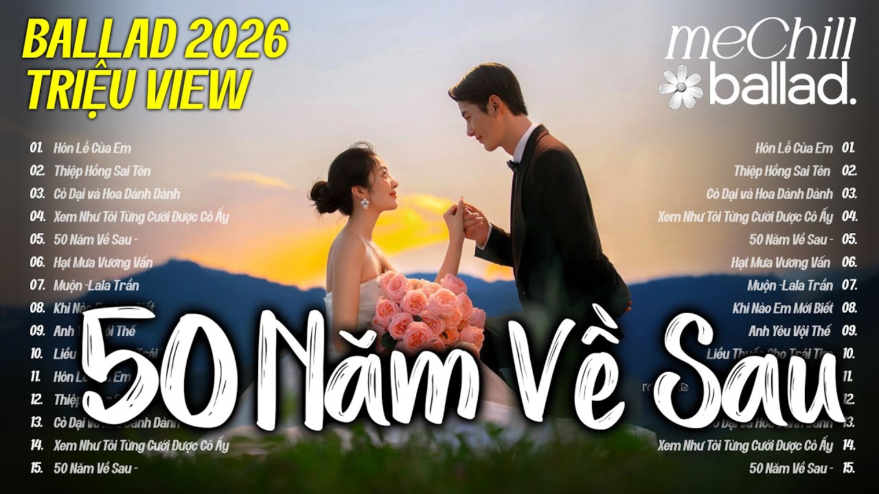 Nhạc Trẻ Ballad Việt 2026 | Chọn Lọc 15 Bài Hát Tình Yêu Hot Trend Triệu View - 50 Năm Về Sau