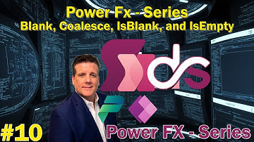 #10 Power Fx - Series - Blank, Coalesce, IsBlank, and IsEmpty