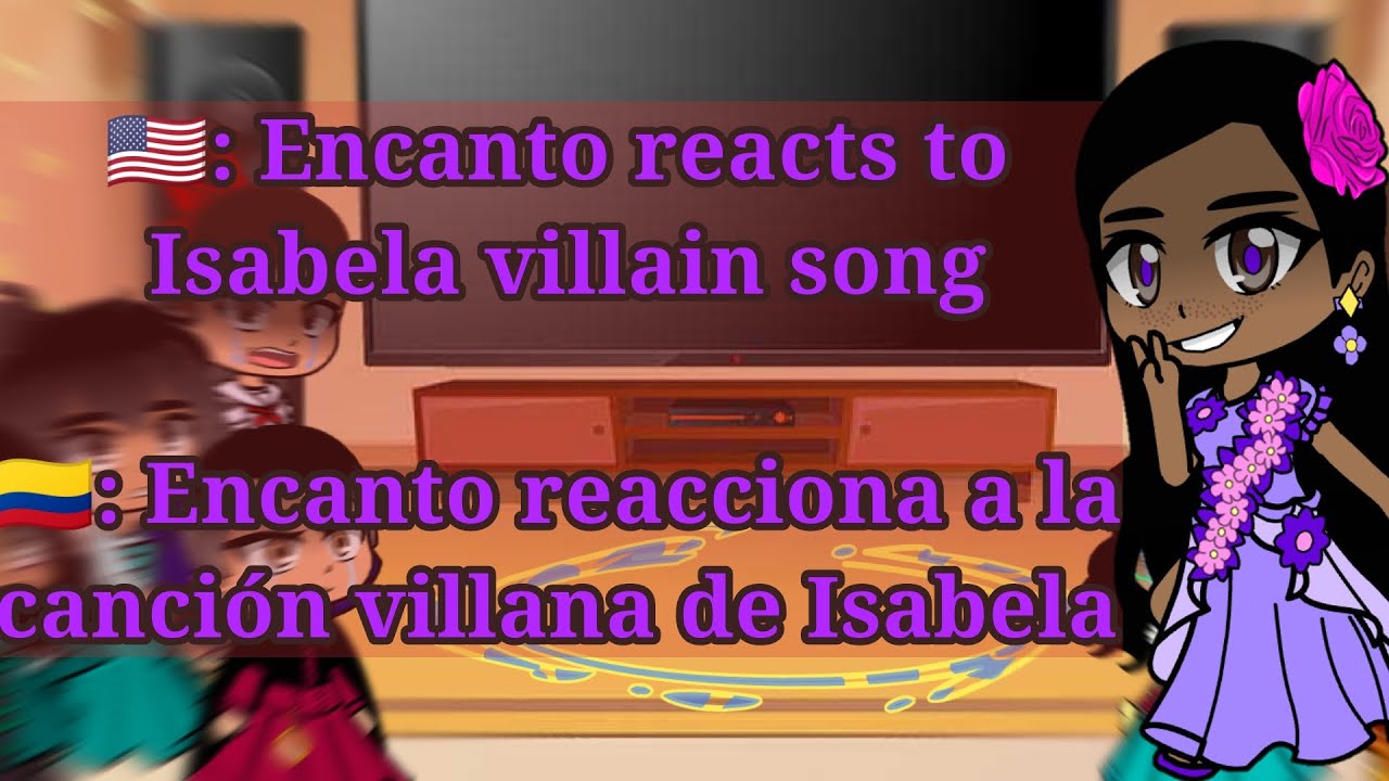Encanto reacts to Isabela villain song ( Encanto reacciona a la canción villana de Isabela) enjoy!
