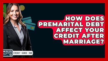 How Does Premarital Debt Affect Your Credit After Marriage? - CreditGuide360.com