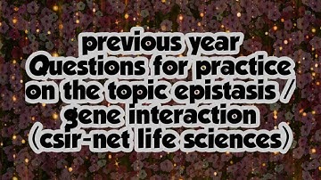 Previous year question for practice on the topic epistasis/ gene interaction ( csir-net life science