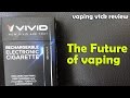 vivid electronic cigarette The Future of Vaping - The Vivid E-Cig - Review