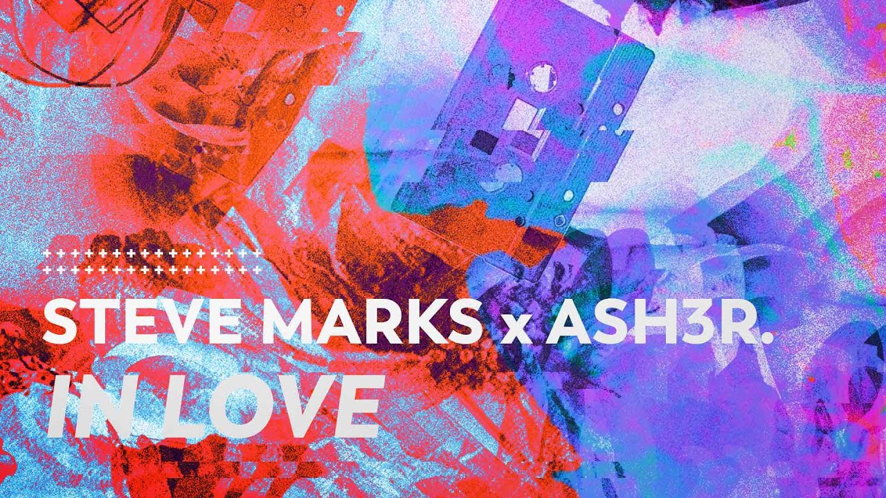 Watch Steve Marks, ASH3R. - In Love on YouTube Watch Steve Marks, ASH3R. - In Love on YouTube