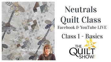 Alex Anderson LIVE - Neutral Quilts Class #1 - Basics