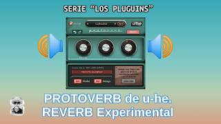 PROTOVERB de u-he. REVERB complemento VST3 para experimentar. Plugins Episodio 8.