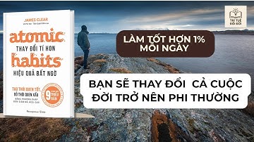 1% MỖI NGÀY Công Thức Khiến Người Bình Thường Trở Nên Phi Thường  Atomic Habits | Trí Tuệ Đổi Đời