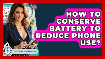 How To Conserve Battery To Reduce Phone Use? - The Time Management Pro