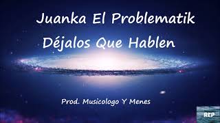 Juanka El Problematik - Déjalos Que Hablen
