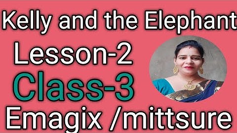 Class-3,lesson-2#KellyandtheElephant#Englishknights#emagix#mittsure#complete exercise by Mukesh soni