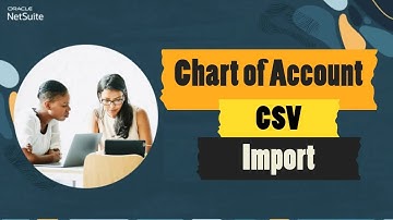 NetSuite Tutorial: How to Import & Update Chart of Accounts via CSV
