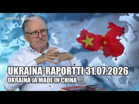 Ukraina ja Made in China / 31.07.2026 / Alpo Rusi / UKRAINA-RAPORTTI