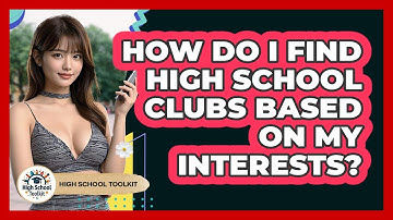 How Do I Find High School Clubs Based On My Interests? - High School Toolkit
