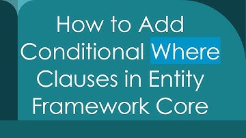 How to Add Conditional Where Clauses in Entity Framework Core